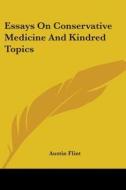 Essays On Conservative Medicine And Kindred Topics di Austin Flint edito da Kessinger Publishing, Llc