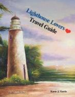 Lighthouse Lovers Travel Guide di Karen J Morris edito da Outskirts Press