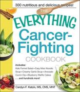 The Everything Cancer-fighting Cookbook di Carolyn F. Katzin edito da Adams Media Corporation