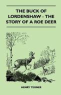 The Buck of Lordenshaw - The Story of a Roe Deer di Henry Tegner edito da Meredith Press