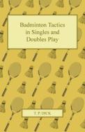 Badminton Tactics in Singles and Doubles Play di T. P. Dick edito da Read Books