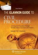 Glannon Guide to Civil Procedure: Learning Civil Procedure Through Multiple-Choice Questions and Analysis di Jospeh W. Glannon edito da ASPEN PUBL