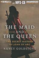 The Maid and the Queen: The Secret History of Joan of Arc di Nancy Goldstone edito da Brilliance Audio