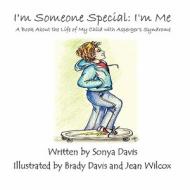 I'm Someone Special: I'm Me: A Book about the Life of My Child with Asperger's Syndrome di Sonya Davis edito da America Star Books
