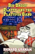 Big Daddy Platty And The Platypus Gang di Professor of History Richard Graham edito da America Star Books