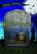 The Ghostly Tales of Bloomington di Stacia Deutsch edito da ARCADIA CHILDRENS BOOKS