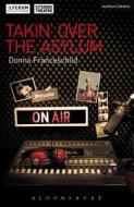 Takin' Over the Asylum di Donna Franceschild edito da Bloomsbury Academic