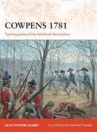 Cowpens 1781 di Ed Gilbert, Catherine Gilbert, Richard D. Blackmon edito da Bloomsbury Publishing PLC