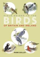 Field Guide to the Birds of Britain and Ireland di Mark Golley edito da Bloomsbury Publishing PLC
