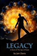 Legacy Novel of the Age of Power di Jon Davis edito da Createspace