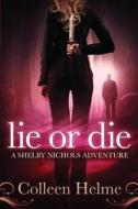 Lie or Die: A Shelby Nichols Adventure di Colleen Helme edito da Createspace