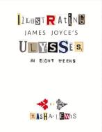 Illustrating Joyce's Ulysses: In Eight Weeks di Tasha Lewis, James Joyce edito da BOOKBABY