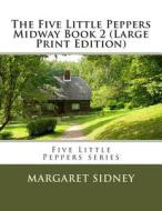 The Five Little Peppers Midway Book 2 di Margaret Sidney edito da Createspace