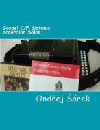 Gospel C/F Diatonic Accordion Solos di Ondrej Sarek edito da Createspace