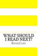 What Should I Read Next? di Bookcaps edito da Createspace