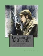Le Chien Des Baskerville.: Supplement: La Marque Des Quatre; Un Crime Etrange. di M. Arthur Conan Doyle, s. Arthur Conan Doyle edito da Createspace