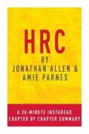 Hrc by Jonathan Allen & Amy Parnes: A 30-Minute Chapter-By-Chapter Summary: State Secrets and the Rebirth of Hillary Clinton di Instaread Summaries edito da Createspace
