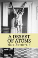 A Desert of Atoms di MR Neil Rothstein edito da Createspace