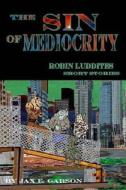 The Sin of Mediocrity: Short Stories di Jax E. Garson edito da Createspace