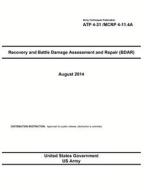 Army Techniques Publication Atp 4-31 /McRp 4-11.4a Recovery and Battle Damage Assessment and Repair (Bdar) August 2014 di United States Government Us Army edito da Createspace