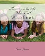 Beauty Awaits This Girl Workbook di MS Ciara Ijames edito da Createspace