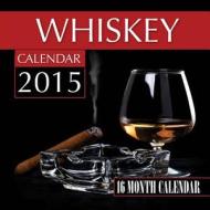 Whiskey Calendar 2015: 16 Month Calendar di James Bates edito da Createspace