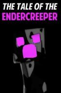 The Tale of the Endercreeper: An Unofficial Novel Based on a Minecraft True Story di Jack Smith edito da Createspace