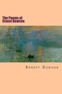 The Poems of Ernest Dowson di Ernest Dowson edito da Createspace