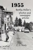 1955: Bertha Miller's Photos and Newspaper Articles di C. L. Neely edito da Createspace
