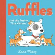 Ruffles and the Teeny, Tiny Kittens di David Melling edito da NOSY CROW