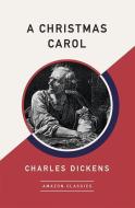 A Christmas Carol (Amazonclassics Edition) di Charles Dickens edito da AMAZONCLASSICS