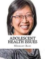 Adolescent Health Issues di MR Nishant K. Baxi edito da Createspace Independent Publishing Platform