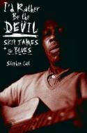 I'd Rather Be the Devil: Skip James and the Blues di Stephen Calt edito da CHICAGO REVIEW PR