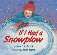 If I Had a Snowplow di Jean L. S. Patrick edito da Boyds Mills Press
