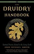 Druidry Handbook (Weiser Classics): Spiritual Practice Rooted in the Living Earth di John Michael Greer edito da WEISER BOOKS