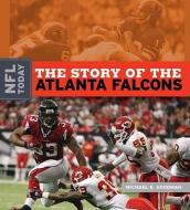 The Story of the Atlanta Falcons di Michael E. Goodman edito da Creative Education