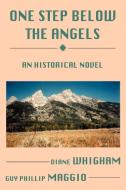 One Step Below the Angels di Diane Whigham, Guy Phillip Maggio edito da iUniverse