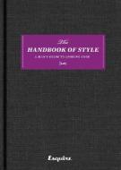 Esquire the Handbook of Style: A Man's Guide to Looking Good edito da HEARST BOOKS
