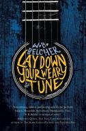 Lay Down Your Weary Tune di W.B. Belcher edito da Other Press LLC