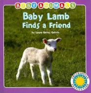 Baby Lamb Finds A Friend di Laura Gates Galvin edito da Soundprints Corporation,u.s.
