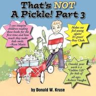 That's Not a Pickle! Part 3 di Donald W. Kruse edito da Castle Keep Press