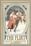 The Flirt by Booth Tarkington, Fiction, Political, Literary, Classics di Booth Tarkington edito da AEGYPAN