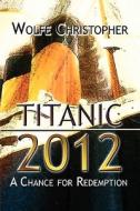 Titanic 2012 di Wolfe Christopher edito da America Star Books