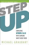 Step Up: Unpacking Steps 1-3 with Someone Who's Been There di Michael Graubart edito da HAZELDEN PUB
