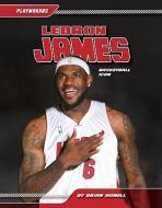 Lebron James: Basketball Icon di Brian Howell edito da Sportszone