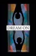 DREAM ON di MARON,JACQUELINE, edito da LIGHTNING SOURCE UK LTD