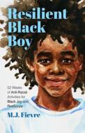 Resilient Black Boy: 52 Weeks of Anti-Racist Activities for Black Joy and Resilience di M. J. Fievre edito da MANGO