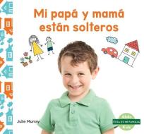 Mi Papá Y Mamá Están Solteros (My Single Parent) di Julie Murray edito da ABDO KIDS JUNIOR