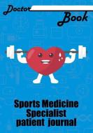 Doctor Book - Sport Medicine Specialist Patient Journal: 200 Pages with 7 X 10(17.78 X 25.4 CM) Size Will Let You Write  di Dr Health edito da LIGHTNING SOURCE INC