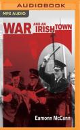 War & An Irish Town di EAMONN MCCANN edito da Brilliance Audio